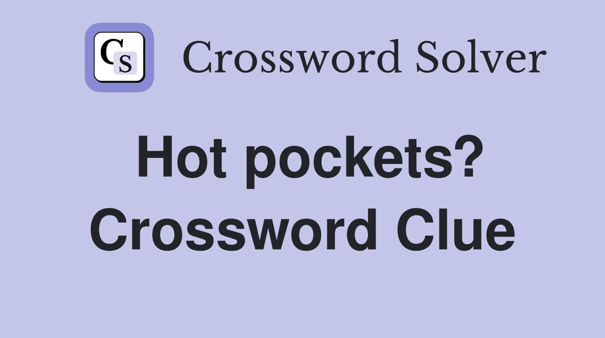 Hot pockets? Crossword Clue Answers Crossword Solver